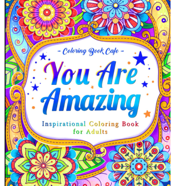 You Are Amazing: Inspirational Coloring Book for Adults Featuring Positive Quotes and Motivational Phrases for Stress Relief and Relaxation